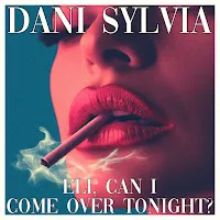 Dani Sylvia — Eli, Can I Come Over Tonight? — обложка
